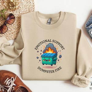 Emotional Support Dumpster Fire Sweatshirt, Funny Shirt, Sarcastic Shirts, Dramatic Shirt, Chaos Coordinator, Best Friend Gift