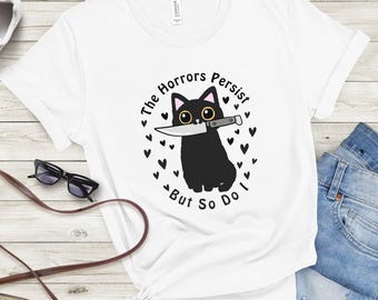 The Horrors Persist But So Do I Tee, Black Cat Knife Shirt, Funny Work Shirt, Sarcastic Shirts For Her, Cat Lover, Fur Mom Gift