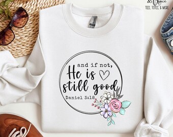 And If Not He Is Still Good Sweatshirt or Hoodie, Daniel 3:18