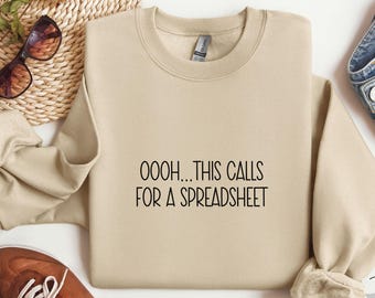 Oooh This Calls For A Spreadsheet Shirt, Gift For Mom, Best Friend Gift, Funny Sweatshirt, Sarcastic Gift, Funny Work Gift, Bosses Day Gift