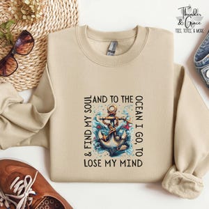 Vivid Anchor Sweatshirt, And To The Ocean I Go, To Lose My Mind, And Find My Soul, John Muir, Beach Shirt, Gen X Shirt, Sailor Gift