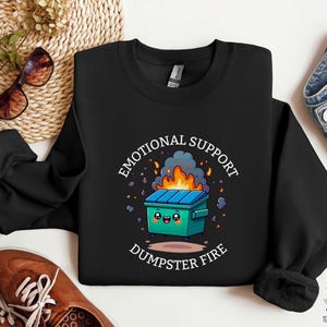 Emotional Support Dumpster Fire Sweatshirt, Hilarious Sweatshirt, Sarcastic Shirts, Dramatic Shirt, Funny Gift For Mom, Best Friend Gift