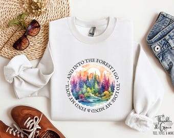 Hiking Sweatshirt, And Into The Forest I Go, To Lose My Mind, And Find My Soul, John Muir, Camping Shirt, Chaos Coordinator, Gen X Shirt