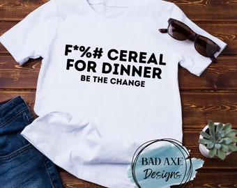 Be The Change Shirt, No Cereal For Dinner Shirt, Sublimation Shirt, Over Priced Groceries, Be The Change