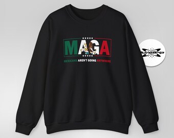 Mexicans Arent Going Anywhere Parody Sweatshirt Immigration Statement Sweater