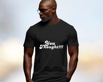 You Thought!!! Tee - White Graphic