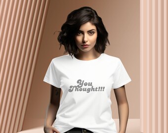 You Thought!!! Tee - Gray Writing