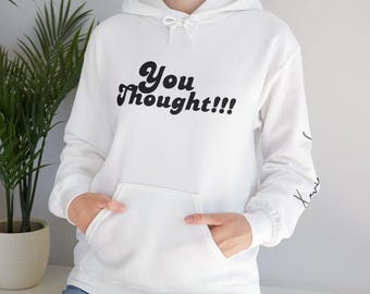 You Thought!!! Hoodie, Unisex Hooded Sweatshirt, Thought Provoking, For The Culture, Sayings, Men's Women's Jumper, Pullover, Hoodie Shirt