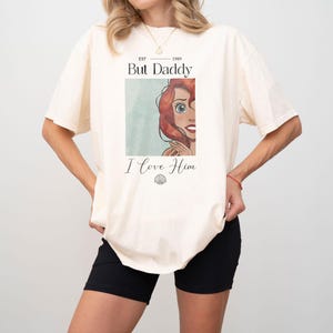 But Daddy I Love Him Comfort Colors Shirt, Little Mermaid Shirt, Disney Princess Shirt, Ariel Shirt, Disneyland Shirt, Disney Family Shirt