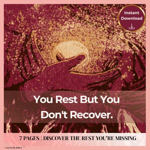 May include: A digital print featuring a textured, deep red and gold illustration of hands cupping a glowing orb. The text reads: You Rest But You Don't Recover. 7 PAGES | DISCOVER THE REST YOU'RE MISSING. Includes an Instant Download badge.