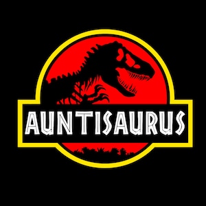 May include: A red and yellow graphic with a black silhouette of a dinosaur and the text "AUNTISAURUS".