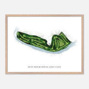 May include: A framed print featuring a watercolor illustration of a golf course. The course is rendered in shades of green, with detailed fairways and greens. The text "DUFF HOUSE ROYAL GOLF CLUB" is printed in a serif font at the bottom of the image.