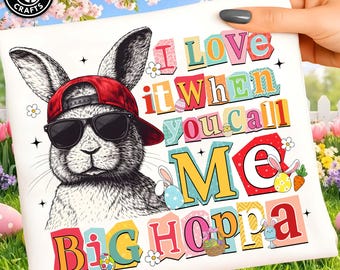 I Love It When You Call Me Big Hoppa Png, Y2K Daddy Bunny Png, Easter Bunny Png, Happy Easter Png, Kids Easter Png,Retro Easter Shirt Design