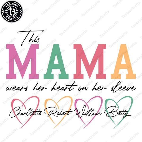 This Mama Wears Her Heart on Her Sleeve SVG Custom Mama svg, Kids Names, Mothers Day Gift, Mama Svg Gift for Her, Digital File