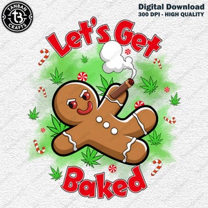 May include: A digital download graphic featuring a gingerbread man with red eyes smoking a blunt, surrounded by cannabis leaves, candy canes, and the words "Let's Get Baked" in red. The design has a green background.