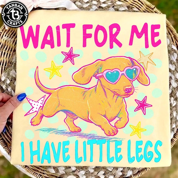 Dachshund PNG, Dog Design, Wait For Me I Have Little Legs Png, Wiener Dog Png, Dachshund Dog Png, Dog Mom Png