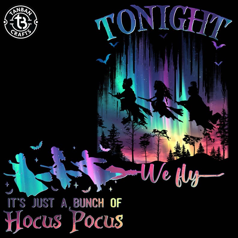 Puede incluir: Dise&ntilde;o gr&aacute;fico negro con el texto "TONIGHT" y "We fly". Siluetas de brujas en escobas se presentan sobre un fondo colorido de aurora boreal. Tambi&eacute;n se incluye la frase "IT'S JUST A BUNCH OF Hocus Pocus".