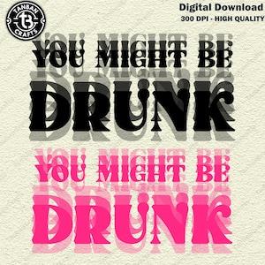 Puede incluir: Gráfico de descarga digital con el texto "YOU MIGHT BE DRUNK" en negro y rosa. El diseño presenta un efecto de capas con las palabras repetidas varias veces. El logotipo de Tanban Crafts está en la esquina superior izquierda.