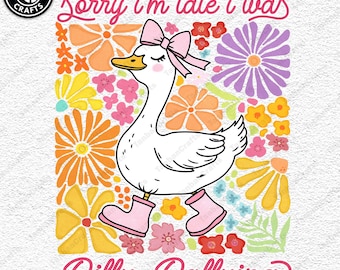 Lustige Mama Gans Png, Entschuldigung, ich bin zu spät, ich war Dilly Dallying Gans Png, sarkastisches Retro PNG, Boho Blumen, Preppy Girly Shirt Design Png