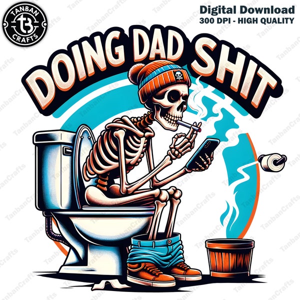 Funny Dad Shit PNG, Dad Joke Doing Dad Shit Stuff Png, Snarky Skeleton Sublimation Design, Step Dad Shirt, Digital File