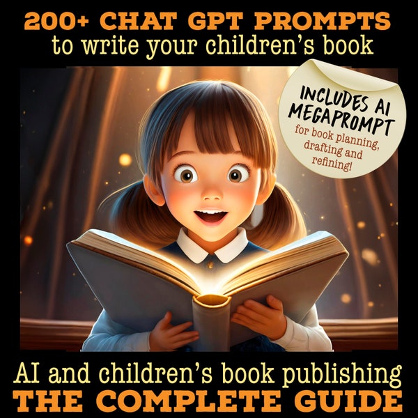 200 AI Children's book CHATGPT PROMPTS to write your kids story. Step-by-step guide and author how to included. Written by publishing expert