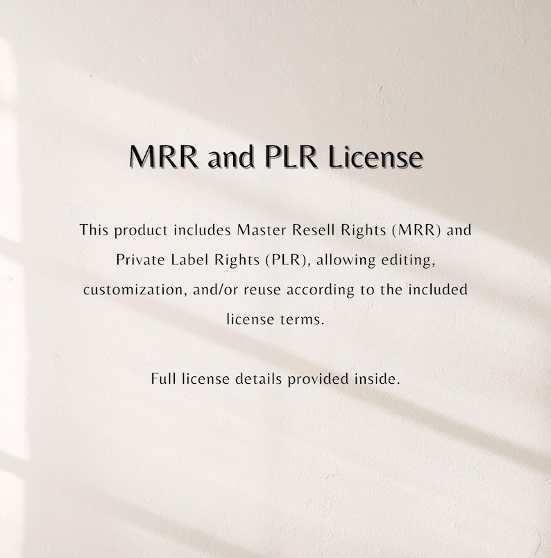 May include: White background with the text "MRR and PLR License" in black. Below, text describes Master Resell Rights (MRR) and Private Label Rights (PLR), allowing editing, customization, and reuse. The text "Full license details provided inside" is also included.