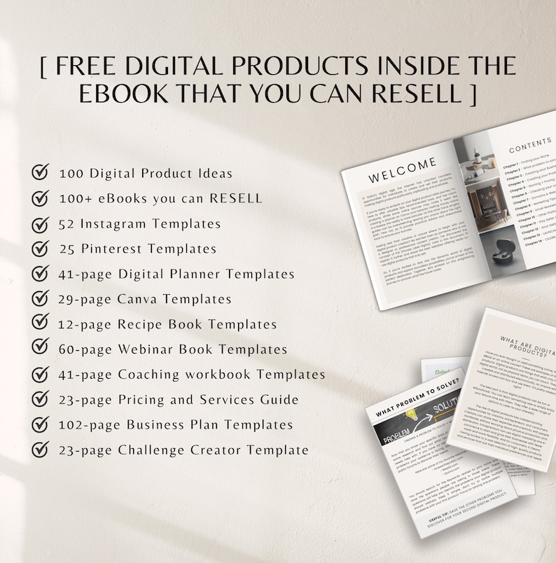 May include: A checklist of digital products included in an ebook, such as 100 digital product ideas, 100+ ebooks, 52 Instagram templates, 25 Pinterest templates, 41-page digital planner templates, 29-page Canva templates, 12-page recipe book templates, 60-page webinar book templates, 41-page coaching workbook templates, 23-page pricing and services guide, 102-page business plan templates, and 23-page challenge creator template.