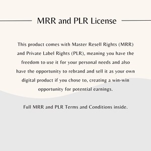 May include: Text on a white background explaining Master Resell Rights (MRR) and Private Label Rights (PLR). The text explains that the product can be used for personal needs or rebranded and sold as your own digital product. The text also states that full MRR and PLR terms and conditions are inside.