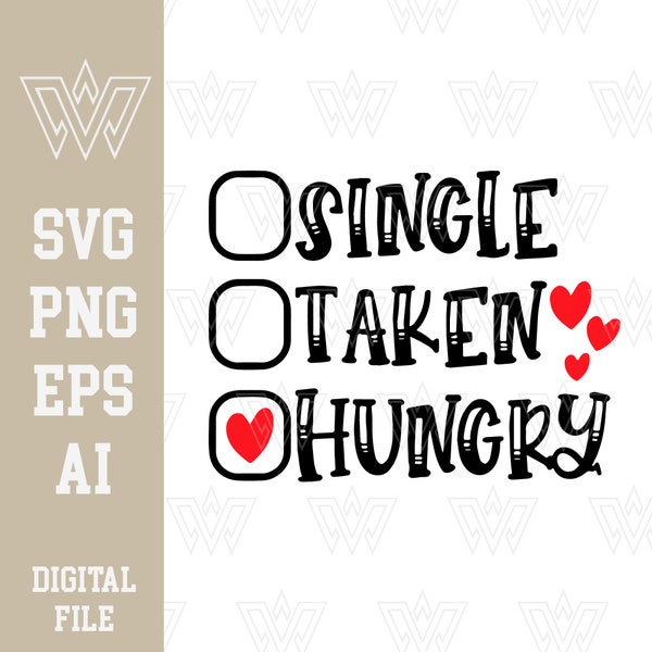 Single, Taken, Hungry SVG | Valentine's Day February 14th , Couple PNG, Clipart, Vector, Png Digital Files, Cutfile