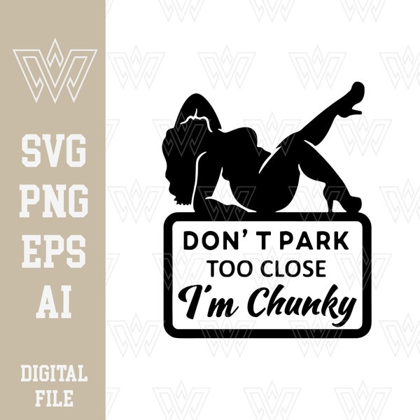 Parken Sie nicht zu nah, ich bin Chunky SVG PNG digitaler Download | Cutfile, Clipart, Vektor, Cricut | Plus Size Empowerment Aufkleber zum Ausdrucken