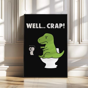 Dino on Toilet Poster – Funny Bathroom Wall Art with Cartoon Dinosaur and “Well.. Crap!” Quote – Guest Toilet Humor – Digital Download