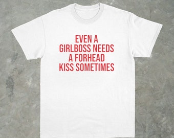 Even A Girlboss Needs A Forehead Kiss Sometimes Shirt, Paris Hilton Shirt, Y2K Meme Shirt, Shirts That Go Hard, 2000's Y2k, Gen Z Meme Tee