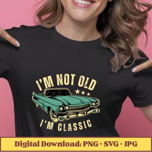 私は年寄りじゃない、クラシック SVG、おじいちゃんの古い車 SVG、お父さんの誕生日プレゼント PNG、面白い誕生日 SVG、男性への誕生日プレゼント SVG、クラシックカー SVG