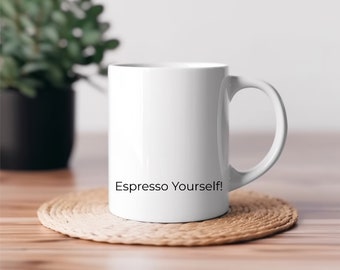 Espresso Yourself! Office Coffee Mug, Coworker Gift, Employee Gift, Text Mug, Minimal Mug, Coffee Lover Gift, Espresso Lover Gift