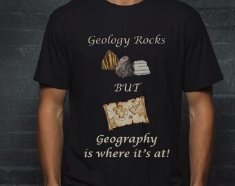 May include: Black t-shirt with the text "Geology Rocks" and a drawing of three rocks. Below the rocks is the word "BUT" and a drawing of a treasure map. The text "Geography is where it's at!" is below the map.