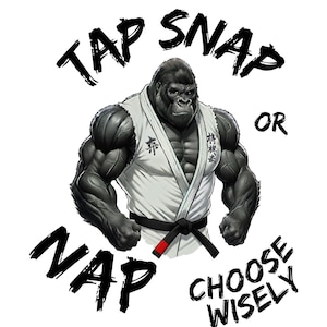 Peut inclure: Illustration d'un gorille musclé portant un uniforme d'arts martiaux blanc avec une ceinture noire. Le texte dit "TAP SNAP NAP OR CHOOSE WISELY" en gras noir. Le gorille a une expression sérieuse.