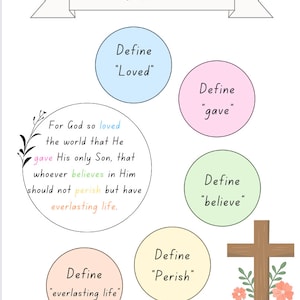 May include: A worksheet with a cross and flowers, and a quote from John 3:16, "For God so loved the world that He gave His only Son, that whoever believes in Him should not perish but have everlasting life." The worksheet asks the user to define the words "loved", "gave", "believe", "perish", and "everlasting life."