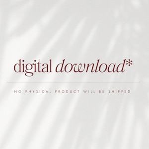 May include: Digital download text in a burgundy font on a white background with a subtle texture. The text reads "digital download*" and "NO PHYSICAL PRODUCT WILL BE SHIPPED".