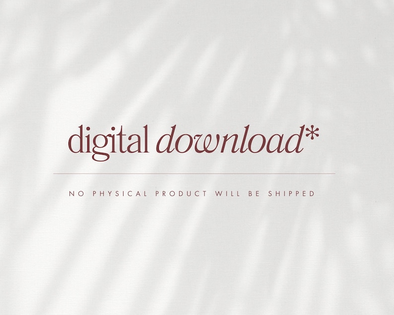 May include: Digital download text in a burgundy font on a white background with a subtle texture. The text reads "digital download*" and "NO PHYSICAL PRODUCT WILL BE SHIPPED".