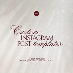 May include: Cream-colored background with burgundy text that reads "Custom INSTAGRAM POST templates." A small burgundy circle is in the upper right corner. The text "30 post templates because your brand deserves luxury" is at the bottom.