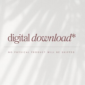 May include: A digital download announcement in a burgundy font on a white background with leaf shadows. The text reads "digital download*" above a thin line, with the text "NO PHYSICAL PRODUCT WILL BE SHIPPED" below the line.