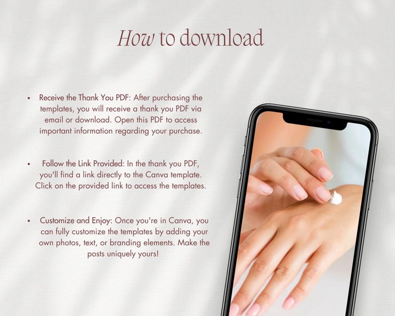 May include: How to download Canva templates. Instructions on how to access and customize Canva templates after purchasing them. The image shows a smartphone screen with a hand applying lotion.