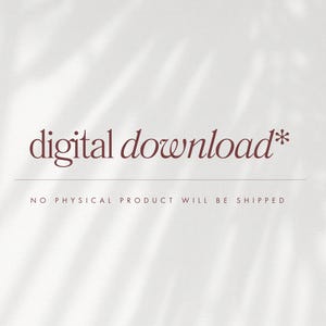 May include: The words "digital download*" in a burgundy script font are centered on a textured white background. Below the text is a thin horizontal line, and beneath that, the text "NO PHYSICAL PRODUCT WILL BE SHIPPED" in a smaller font.