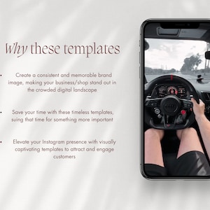 May include: A screenshot of a mobile phone displaying a photo of a person driving a car. The text on the screen reads "Why these templates". The text below the image reads "Create a consistent and memorable brand image, making your business/shop stand out in the crowded digital landscape. Save your time with these timeless templates, using that time for something more important. Elevate your Instagram presence with visually captivating templates to attract and engage customers."