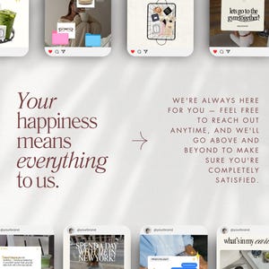 May include: A light background with social media-style images and text. The text reads "Your happiness means everything to us." and "We're always here for you - feel free to reach out anytime, and we'll go above and beyond to make sure you're completely satisfied."