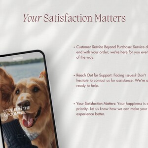 May include: A smartphone displays a golden retriever with the text "LOVE IS IN THE GROOMING." The image is set against a soft, neutral background with the headline "Your Satisfaction Matters" and bullet points about customer service.