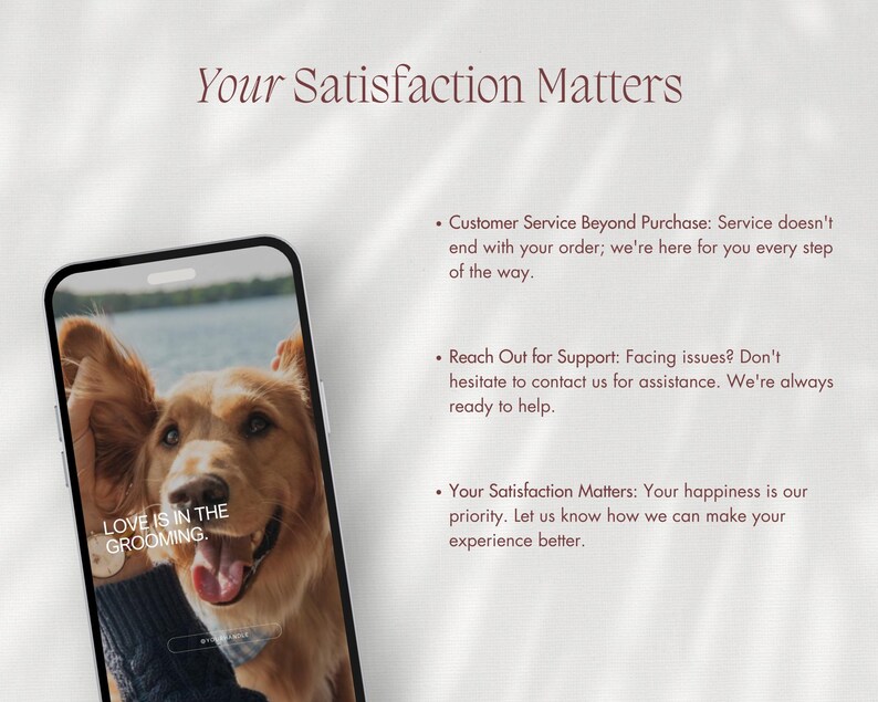 May include: A smartphone displays a golden retriever with the text "LOVE IS IN THE GROOMING." The image is set against a soft, neutral background with the headline "Your Satisfaction Matters" and bullet points about customer service.