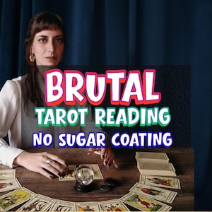 May include: A woman is seated at a wooden table, surrounded by tarot cards and a crystal ball. The image features the text "BRUTAL TAROT READING NO SUGAR COATING". The backdrop is a dark blue.