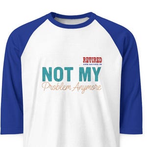 Retired Not My Problem Anymore Raglan image 1