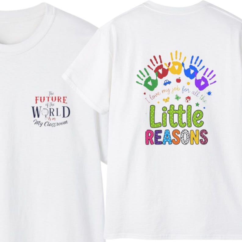 May include: A white t-shirt featuring a front chest graphic that reads The FUTURE of the WORLD is in My Classroom and a back graphic with colorful handprints, small icons, and the text I love my job for all the Little REASONS.